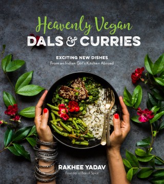 Heavenly vegan dals & curries : exciting new dishes from an Indian girl's kitchen abroad