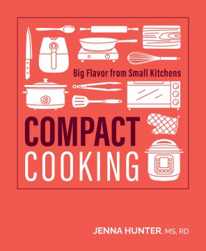 Compact Cooking - Big Flavor from Small Kitchens