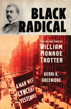 Black Radical: The Life and Times of William Monroe Trotter 