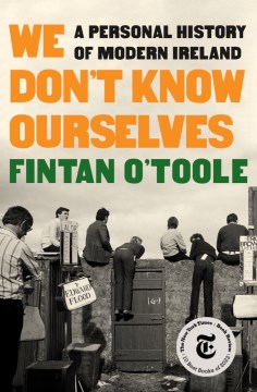 We don't know ourselves : a personal history of modern Ireland