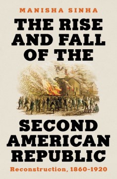 The Rise and Fall of the Second American Republic - Reconstruction, 1860-1920