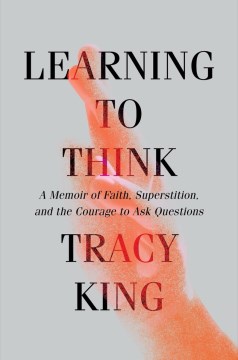 Learning to think - a memoir of faith, superstition, and the courage to ask questions