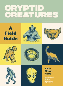 Cryptid creatures : a field guide