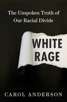 White Rage : the Unspoken Truth of Our Racial Divide
