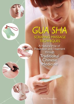 Gua Sha Scraping Massage Techniques - A Natural Way of Prevention and Treatment Through Traditional Chinese Medicine