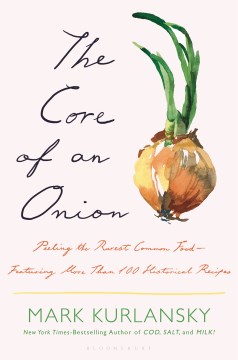 The Core of an Onion - Peeling the Rarest Common Food?featuring More Than 100 Historical Recipes