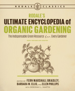 Rodale's ultimate encyclopedia of organic gardening : the indispensable green resource for every gardener