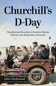 Churchill's D-day - The British Bulldog's Fateful Hours During the Normandy Invasion