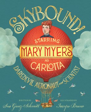 Skybound! - starring Mary Myers as Carlotta, daredavil aeronaut and scientist