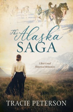 The Alaska saga - 3 best-loved historical romances