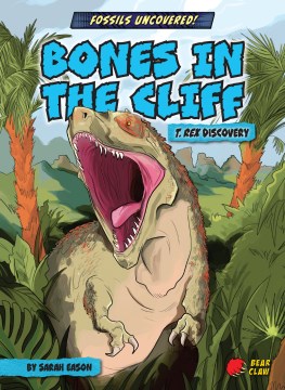 Bones in the Cliff - T. Rex Discovery