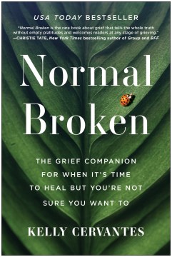 Normal broken - the grief companion for when it's time to heal but you're not sure you want to