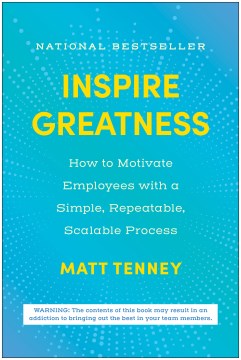 Inspire greatness - how to motivate employees with a simple, repeatable, scalable process