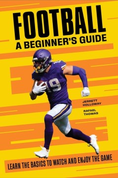 Football a Beginner's Guide - Learn the Basics to Watch and Enjoy the Game