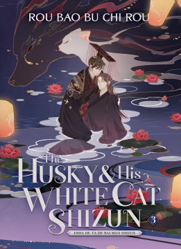 The husky and his white cat Shizun = Erha he ta de bai mao shizun. 3 / written by Rou Bao Bu Chi Rou ; illustrations by St ; translation by Rynn & Jun.
