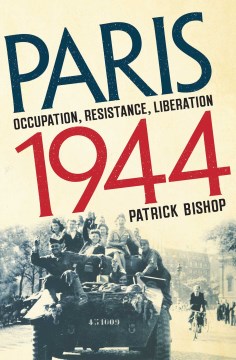 Paris 1944 - Occupation, Resistance, Liberation- a Social History