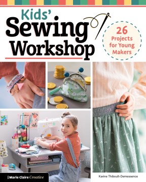 Kids' Sewing Workshop - 26 Projects for Young Makers
