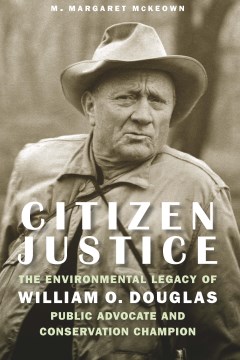 Citizen justice - the environmental legacy of William O. Douglas-public advocate and conservation champion