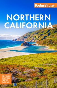 Fodor's Northern California - With Napa & Sonoma, Yosemite, San Francisco, Lake Tahoe & the Best Road Trips