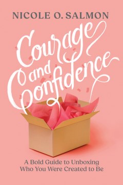 Courage and Confidence - A Bold Guide to Unboxing Who You Were Created to Be