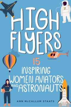 High Flyers - 15 Inspiring Women Aviators and Astronauts