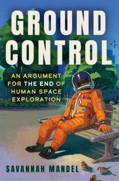 Ground Control - An Argument for the End of Human Space Exploration