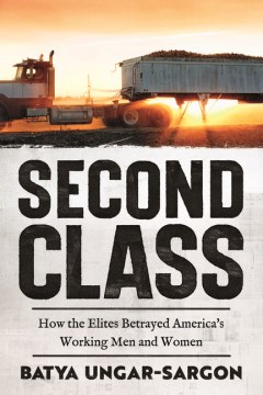 Second class - how the elites betrayed America's working men and women