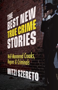 The Best New True Crime Stories - Well-mannered Crooks, Rogues & Criminals