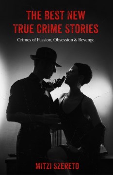 The Best New True Crime Stories - Crimes of Passion, Obsession & Revenge