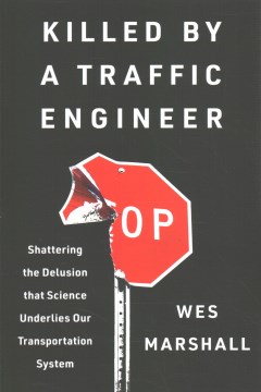 Killed by a traffic engineer - shattering the delusion that science underlies our transportation system