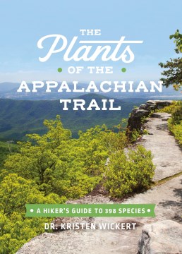 The Plants of the Appalachian Trail - A Hiker's Guide to 398 Species