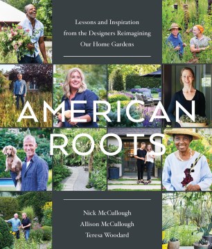 American roots - lessons from the designers reimagining our home gardens