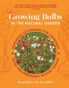 Growing bulbs in the natural garden - innovative techniques for combining bulbs and perennials in every season