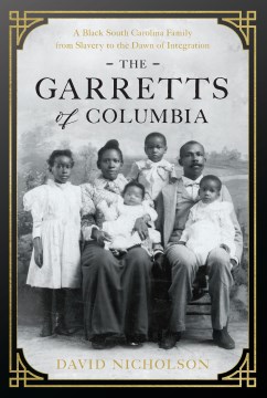 The Garretts of Columbia - a Black South Carolina family from slavery to the dawn of integration