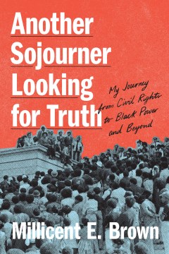Another Sojourner Looking for Truth - My Journey from Civil Rights to Black Power and Beyond