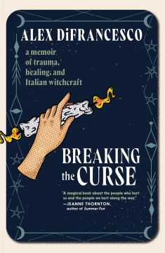 Breaking the Curse - A Memoir About Trauma, Healing, and Italian Witchcraft