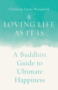 Loving life as it is - a Buddhist guide to ultimate happiness