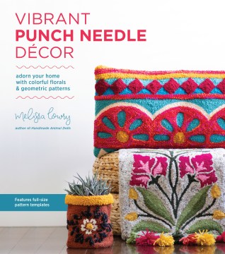 Vibrant Punch Needle Décor: adorn your home with colorful florals & geometric patterns 