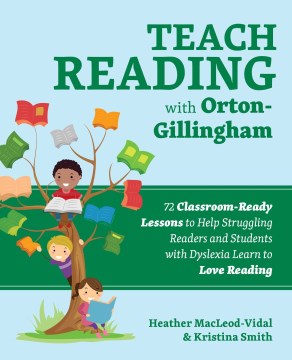 Teach Reading with Orton-Gillingham- 72 Classroom-Ready Lessons to Help Struggling Readers and Students with Dyslexia Learn to Love Reading
