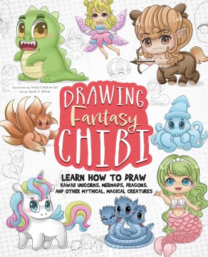 Drawing fantasy chibi - learn how to draw kawaii unicorns, mermaids, dragons, and other mythical, magical creatures