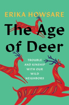 The age of deer - trouble and kinship with our wild neighbors