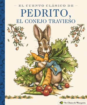El cuento cl?sico de pedrito, el conejo travieso/ The Classic Pedrito Tale, The Naughty Rabbit