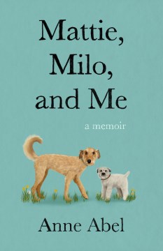 Mattie, Milo, and me - a memoir