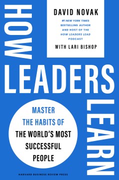 How leaders learn - master the habits of the world's most successful people