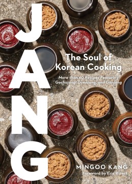 Jang - gochujang, doenjang, ganjang, and the soul of Korean cooking