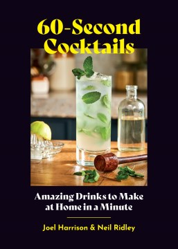 60-second Cocktails - Amazing Drinks to Make at Home in a Minute