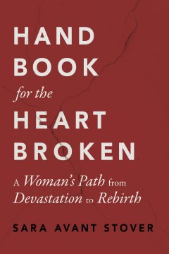 Handbook for the heartbroken - a woman's path from devastation to rebirth