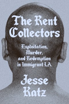 The rent collectors - exploitation, murder, and redemption in immigrant LA