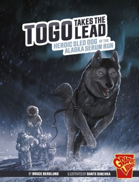 Togo Takes the Lead: Heroic Sled Dog of the Alaska Serum Run