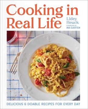 Cooking in Real Life - Delicious and Doable Recipes for Every Day